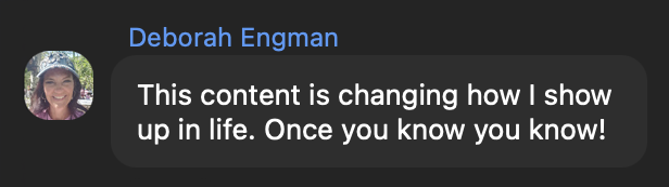 Deborah Engman: This content is changing how I show up in life. Once you know you know!